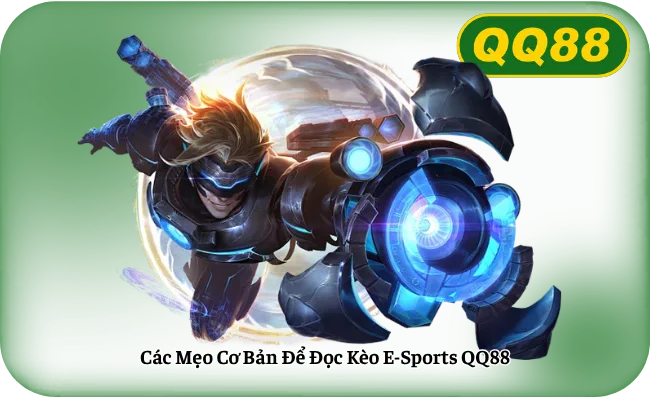 Cac Meo Co Ban De Doc Keo E Sports QQ88 Các Mẹo Cơ Bản Để Đọc Kèo E-Sports QQ88