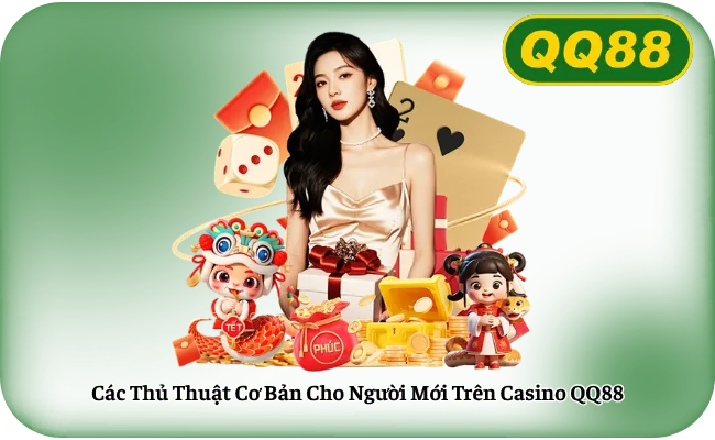 Cac Thu Thuat Co Ban Cho Nguoi Moi Tren Casino QQ88 Các Thủ Thuật Cơ Bản Cho Người Mới Trên Casino QQ88