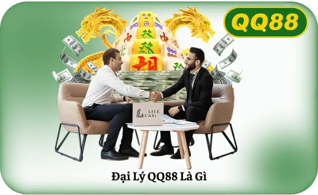 Dai Ly QQ88 La Gi Đại Lý QQ88 Là Gì