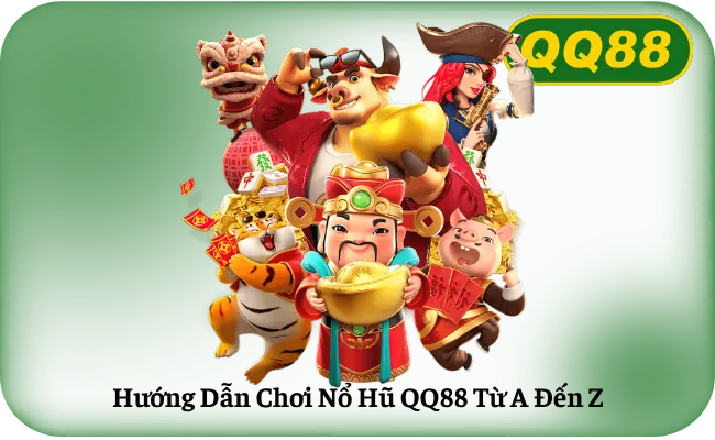 Huong Dan Choi No Hu QQ88 Tu A Den Z Hướng Dẫn Chơi Nổ Hũ QQ88 Từ A Đến Z