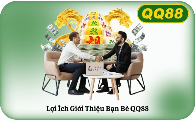 Loi Ich Gioi Thieu Ban Be QQ88 Lợi Ích Giới Thiệu Bạn Bè QQ88