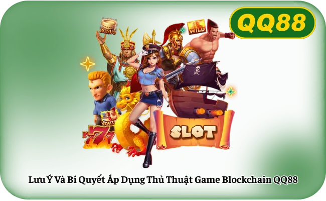 Luu Y Va Bi Quyet Ap Dung Thu Thuat Game Blockchain QQ88 Lưu Ý Và Bí Quyết Áp Dụng Thủ Thuật Game Blockchain QQ88