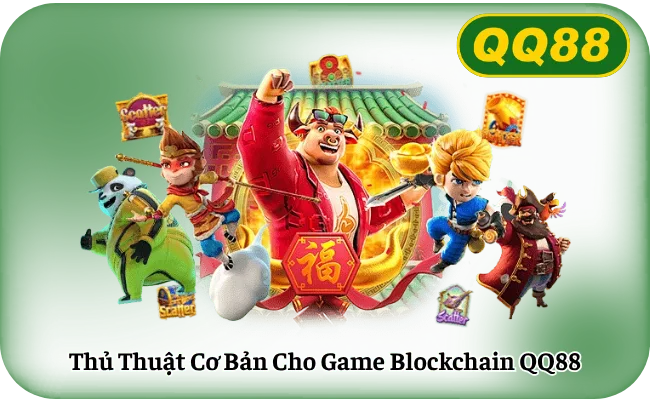 Thu Thuat Co Ban Cho Game Blockchain QQ88 Thủ Thuật Cơ Bản Cho Game Blockchain QQ88