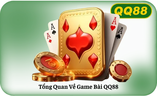 Tong Quan Ve Game Bai QQ88 Tổng Quan Về Game Bài QQ88